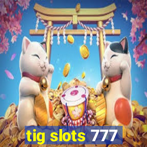 tig slots 777
